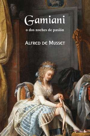 Gamiani O DOS Noches de Pasion de Alfred De Musset