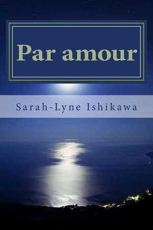 Par Amour de Sarah-Lyne Ishikawa