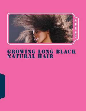 Growing Long Black Natural Hair de Novia Byfield