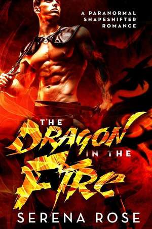 The Dragon in the Fire de Serena Rose