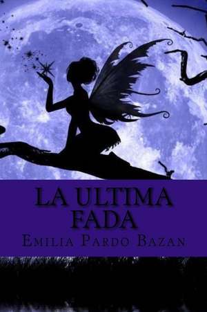 La Ultima Fada (Spanish Edition) de Emilia Pardo Bazan