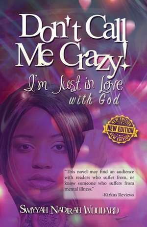 Don't Call Me Crazy! I'm Just in Love with God de Woodard, Mrs Swiyyah Nadirah