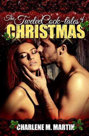 The Twelve Cock-Tales of Christmas de Charlene M. Martin