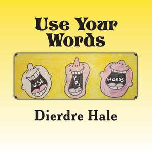 Use Your Words de Hale, Dierdre H.