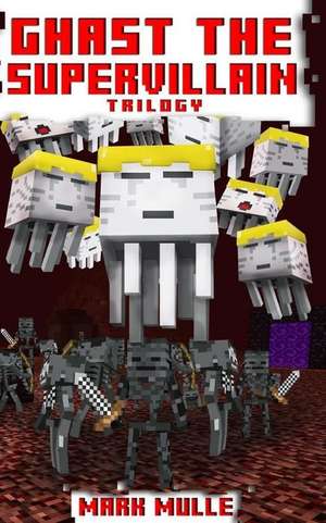 Ghast the Supervillain Trilogy (an Unofficial Minecraft Book for Kids Ages 9 - 12 (Preteen) de Mark Mulle