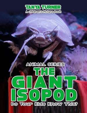 The Giant Isopod Do Your Kids Know This? de Tanya Turner