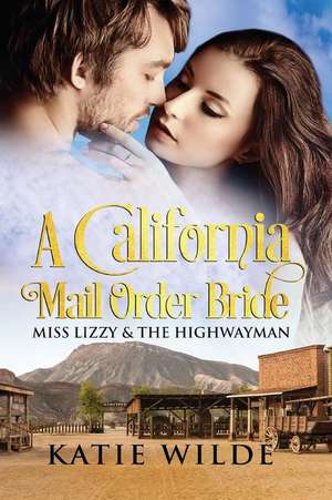 A California Mail Order Bride de Wilde, Katie