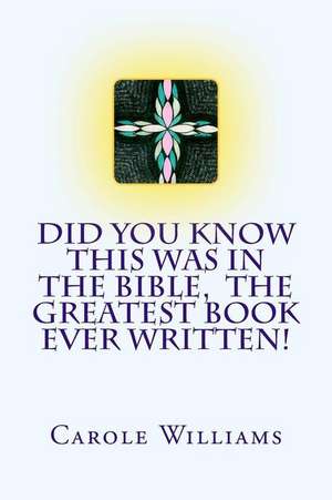 Did You Know This Was in the Bible, the Greatest Book Ever Written! de Carole Williams