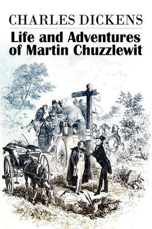 The Life and Adventures of Martin Chuzzlewit de Charles Dickens