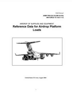 Field Manual Army FM 4-20.116 (FM 10-516) Airforce to 13c17-1-13 Airdrop of Supplies and Equipment de United States Government Us Army