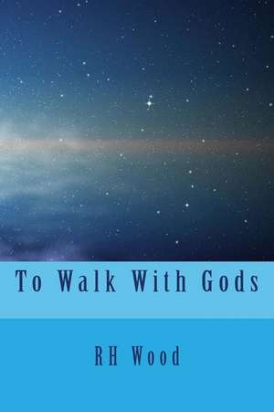 To Walk with Gods de Rh Wood