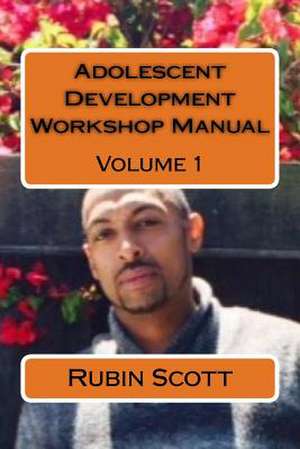 Adolescent Development Workshop Manual Vol. One de Scott Sr, Rubin