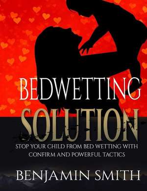 Bedwetting Solution de Benjamin Smith