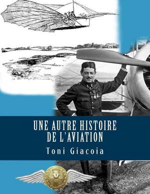 Une Autre Histoire de L'Aviation de Giacoia, Toni