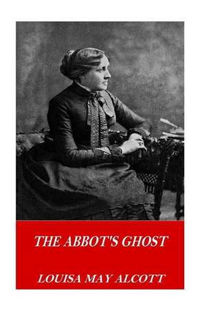 The Abbot's Ghost de Louisa May Alcott