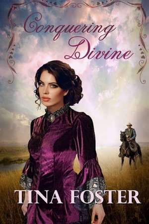 Conquering Divine de Tina Foster