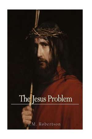 The Jesus Problem de J. M. Robertson