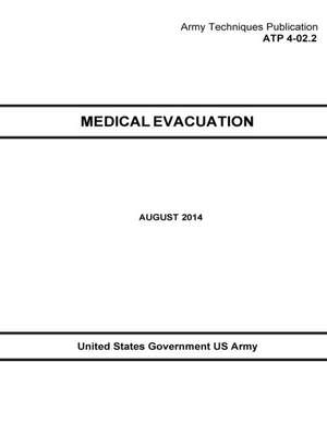 Army Techniques Publication Atp 4-02.2 Medical Evacuation August 2014 de United States Government Us Army