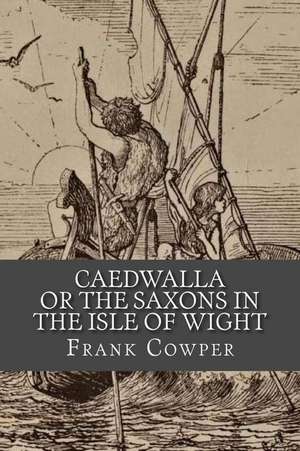 Caedwalla or the Saxons in the Isle of Wight de Frank Cowper