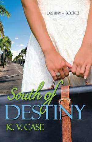 South of Destiny de K. V. Case