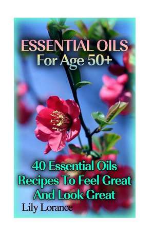 Essential Oils for Age 50+ de Lorance, Lily