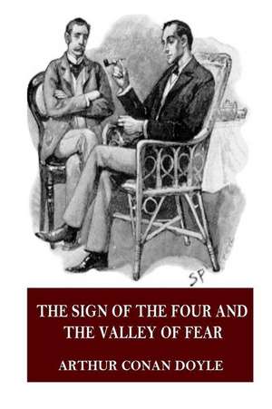 The Sign of the Four and the Valley of Fear de Arthur Conan Doyle