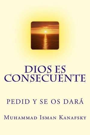 Dios Es Consecuente de Muhammad Isman Kanafsky