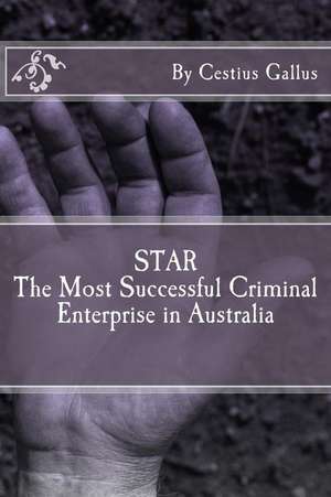 Star the Most Successful Criminal Enterprise in Australia de Gallus, MR Cestius