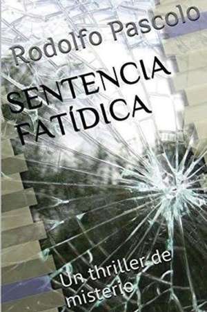 Sentencia Fatidica de Rodolfo Pascolo