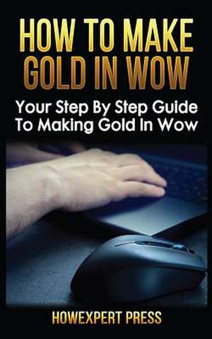 How to Make Gold in Wow de Howexpert Press