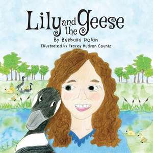 Lily and the Geese de Barbara Dolan