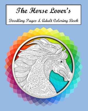 The Horse Lovers Doodling Pages & Adult Coloring Book de Savage Ph. D., Bonnie Mae