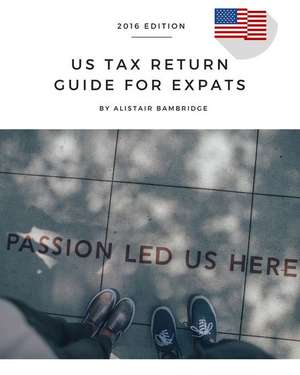 Us Tax Return Guide for Expats - 2016 Year de Alistair Bambridge