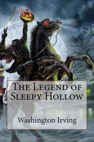 The Legend of Sleepy Hollow Washington Irving de Washington Irving