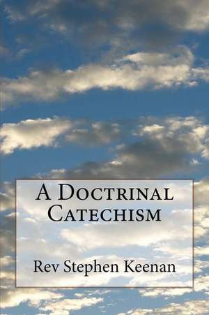 A Doctrinal Catechism de Keenan, Rev Stephen