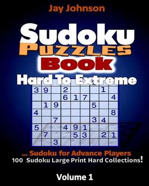 Sudoku Puzzle Book Hard to Extreme de Jay Johnson