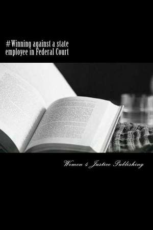 #Winning Against a State Employee in Federal Court de Publishing, Women 4. Justice