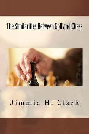 The Similarities Between Golf and Chess de Clark, MR Jimmie H.