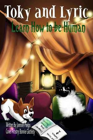 Toky and Lyric Learn to Be Human de Phelps, Jannine a.