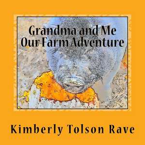 Grandma and Me, Our Farm Adventure de Tolson Rave, Kimberly