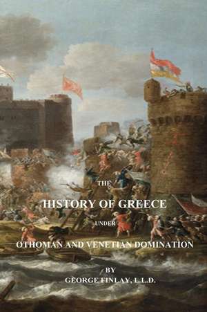 The History of Greece Under Othoman and Venetian Domination de George Finlay