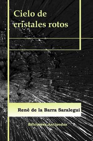 Cielo de Cristales Rotos de De La Barra Saralegui, Rene