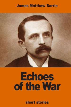 Echoes of the War de James Matthew Barrie