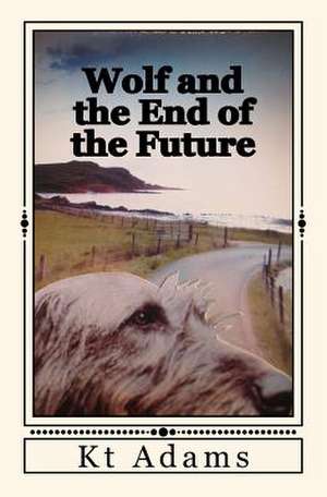 Wolf and the End of the Future de Adams, Kt