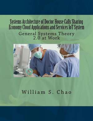 Systems Architecture of Doctor House Calls Sharing Economy Cloud Applications and Services Iot System de Dr William S. Chao