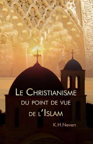 Le Christianisme Du Point de Vue de L?islam de Klaus Habib Neven