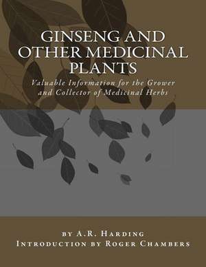 Ginseng and Other Medicinal Plants de A. R. Harding