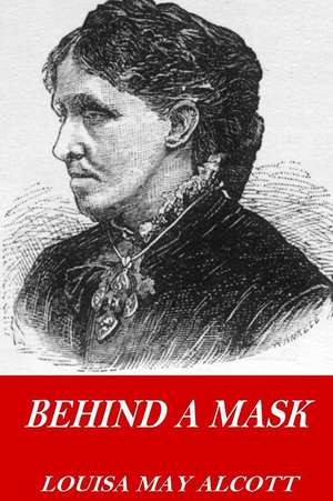 Behind a Mask de Louisa May Alcott