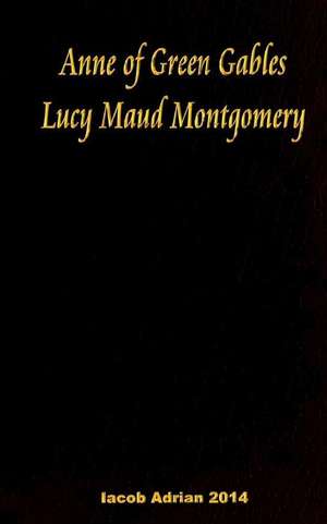 Anne of Green Gables Lucy Maud Montgomery de Iacob Adrian