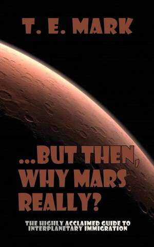 ...But Then, Why Mars Really? de T. E. Mark